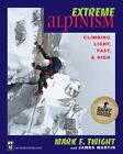Extreme Alpinism: Climbing Light Fast and High by James Martin