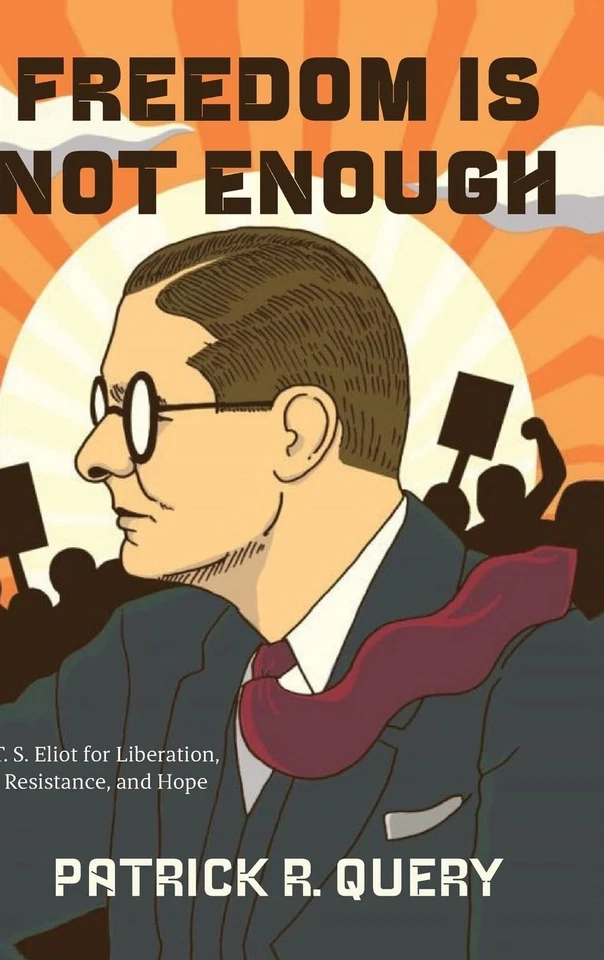 Freedom Is Not Enough: T. S. Eliot for Liberation, Resistance, and Hope By Quer - Image 1 of 1