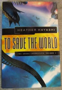 TO SAVE THE WORLD, ARHKA CHRONICLES, VOL. 1 by HEATHER HAYASHI--HC/DJ/1st/SIGNED - Picture 1 of 4