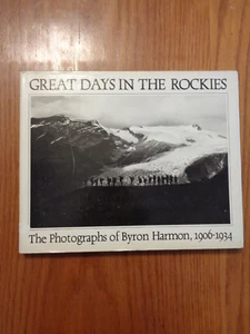Great Days in the Rockies: Photographs 1906-1934 by Byron Harmon HC/DJ - Picture 1 of 1