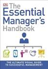 The Essential Manager's Handbook: The Ultimate Visual Guide to Successful by DK
