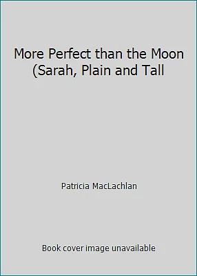 More Perfect than the Moon (Sarah, Plain and Tall by Patricia MacLachlan - Image 1 of 1
