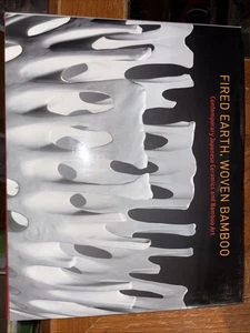 Fired Earth, Woven Bamboo: Contemporary Japanese Ceramics and Art 1st HC DJ - Imagen 1 de 7