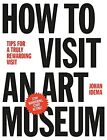 How to Visit an Art Museum: Tips for a Truly Rewarding Visit by Johan Idema
