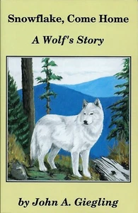 Snowflake Come Home: A Wolf's Story by John Giegling - Paperback - NEW - Picture 1 of 2