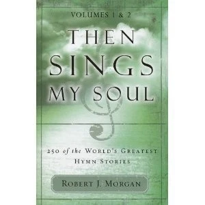 Then Sings My Soul : 250 of the World's Greatest Hymn Stories - Image 1 of 1