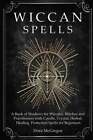 Wiccan Spells A Book Of Shadows For Wiccans Witches And Practitioners With