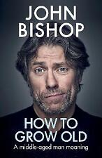How to Grow Old: A middle-aged man moaning, Bishop, John, Book