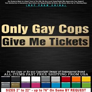 Gay Only Gay Cops Give Me Tickets Sticker Decal