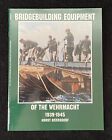 WW2 German Book " BRIDGEBUILDING EQUIPT. of the WEHRMACHT " 1996 Mint NOS