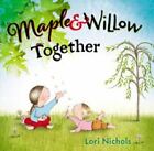 Maple & Willow Together von Nichols, Lori, Hardcover