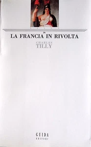 CHARLES TILLY LA FRANCIA IN RIVOLTA GUIDA EDITORI 1990 - Picture 1 of 1