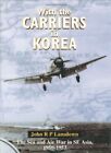 With the Carriers in Korea: Fleet Air Arm Sto... by Lansdown, John R.P. Hardback