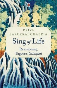 Sing of Life: Revisioning Tagore's Gitanjali by Priya Sarukkai Chabria (Bengali) - Picture 1 of 1