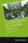 Communism in Britain, 1920 - 39: From the Cradle to the Grave, Linehan, Thomas, 
