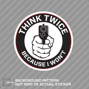 Think Twice I Won't Sticker Decal Vinyl wont protection 2A Ammendment Gun - Picture 1 of 1