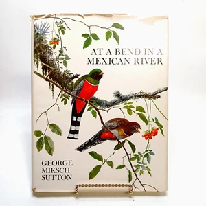 SIGNED At a Bend in a Mexican River by George Miksch Sutton 1st Edition 1972 - Foto 1 di 9