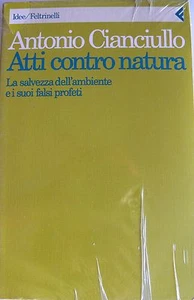 ANTONIO CIANCIULLO ATTI CONTRO NATURA LA SALVEZZA DELL'AMBIENTE I FALSI PROFETI - Picture 1 of 1