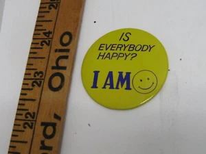 OLD VINTAGE IF EVERYBODY HAPPY I AM  PIN BACK BUTTON COLLECTIBLE - Picture 1 of 1