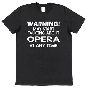 Warning Talking Opera T-Shirt Funny Music Lover Theatre Singer Composer Unisex - Picture 1 of 6