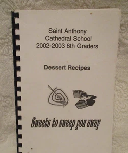 St Anthony Cathedral School~Cookbook~Dessert Recipes~2002-2003 - Picture 1 of 13