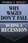 Why Wages Don&#39;t Fall During a Recession by Truman F. Bewley