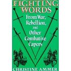 FIGHTING WORDS FROM WAR REBELLION By Christine Ammer **Mint Condition**