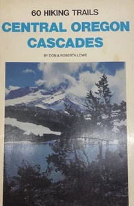 60 Hiking Trails, Central Oregon Cascades by Roberta Lowe & Don Lowe (RF834) - Picture 1 of 7