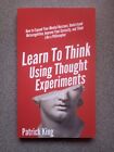 Lernen Sie mit Gedankenexperimenten zu denken: Wie Sie Ihren mentalen Horizont erweitern,...