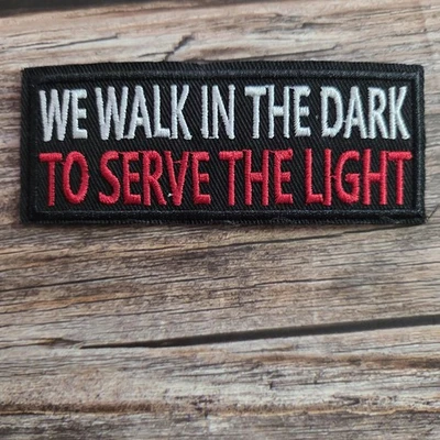 We Walk In The Dark To Serve The Light Christian Religion Embroidered Patch - Image 1 of 2