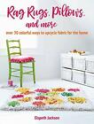 Rag Rugs, Pillows, and More: Over 30 ways to up. Jackson**