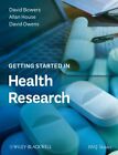 Getting Started In Health Research, Bowers, David & House, Allan & Owens, David,