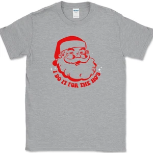 I DO IT FOR THE HO'S T-Shirt Funny Santa Humor Joke Novelty Christmas Tee - Picture 1 of 5