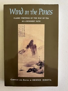 WIND IN THE PINES: CLASSIC WRITINGS OF THE WAY OF TEA AS A By Dennis Hirota - Bild 1 von 8