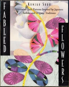 Fabled Flowers: Quilt Patterns Inspired by Sashiko+Origami: Kumiko Sudo 1996 1ST - Picture 1 of 6