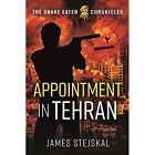 Appointment in Tehran (The Snake Eater Chronicles) - Hardback NEW Stejskal, Jame
