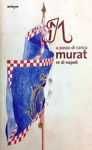 (Napoli)A PASSO DI CARICA - MURAT RE DI NAPOLI -A cura di L. Mascilli Migliorini - Imagen 1 de 1