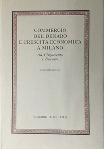 COMMERCIO DEL DENARO E CRESCITA ECONOMICA A MILANO Tra Cinquecento e Seicento- - Foto 1 di 1