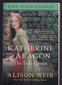 KATHERINE OF ARAGON: THE TRUE QUEEN By Allison Weir (2017 Trade Paperback){R1} - Picture 1 of 4