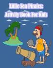 Little Sea Pirates: Activity Book For Kids:: Fun Activity For Kids In Pirates Th