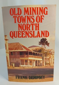 Old Mining Towns of North Queensland Frank Dempsey 1980 1st Ed PB - Picture 1 of 9