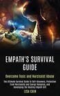 Empath's Survival Guide: The Ultimate Survival Guide To Self-Discovery, Prote...