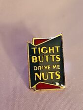 Tight Butts Drive Me Nuts Lapel Pin Sexy Vintage Sayings 