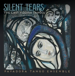 Payadora Tango Ensemble Silent Tears: The Last Yiddish Tango (CD) Album Digipak - Bild 1 von 2
