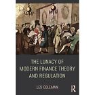 The Lunacy of Modern Finance Theory and Regulation by L - Paperback NEW Les Cole