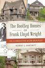 The Bootleg Homes Of Frank Lloyd Wright: His Clandestine Work Revealed: New