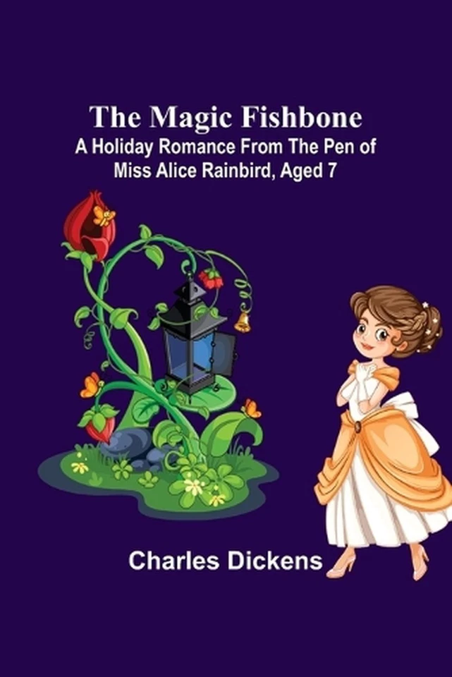 The Magic Fishbone; A Holiday Romance from the Pen of Miss Alice Rainbird, Aged  - Image 1 of 1