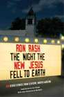 Ron Rash The Night the New Jesus Fell to Earth (Poche) Southern Revivals