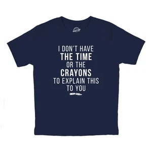 I Don't Have The Time Or The Crayons to Explain This to You Funny Shirt - Picture 1 of 7