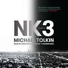 NK3 by Michael Tolkin 2017 Unabridged CD 9781441707949